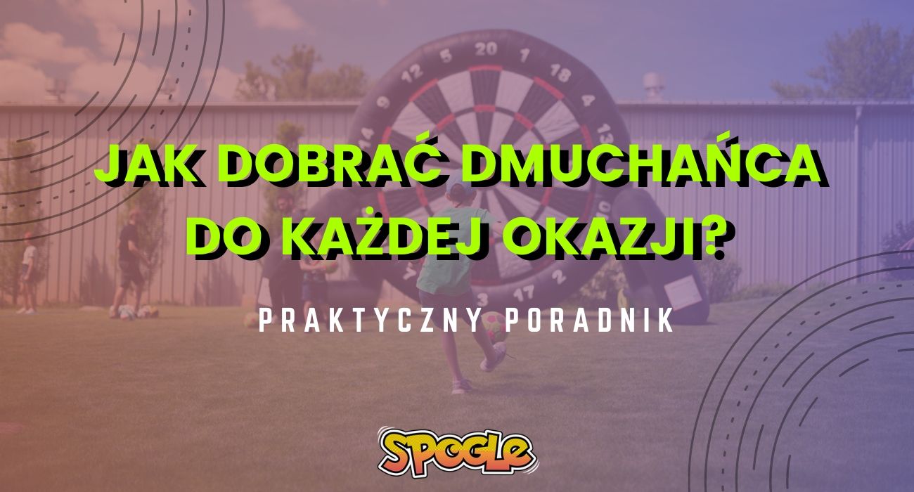 Jak wybrać odpowiedniego dmuchańca na każdą okazję?
