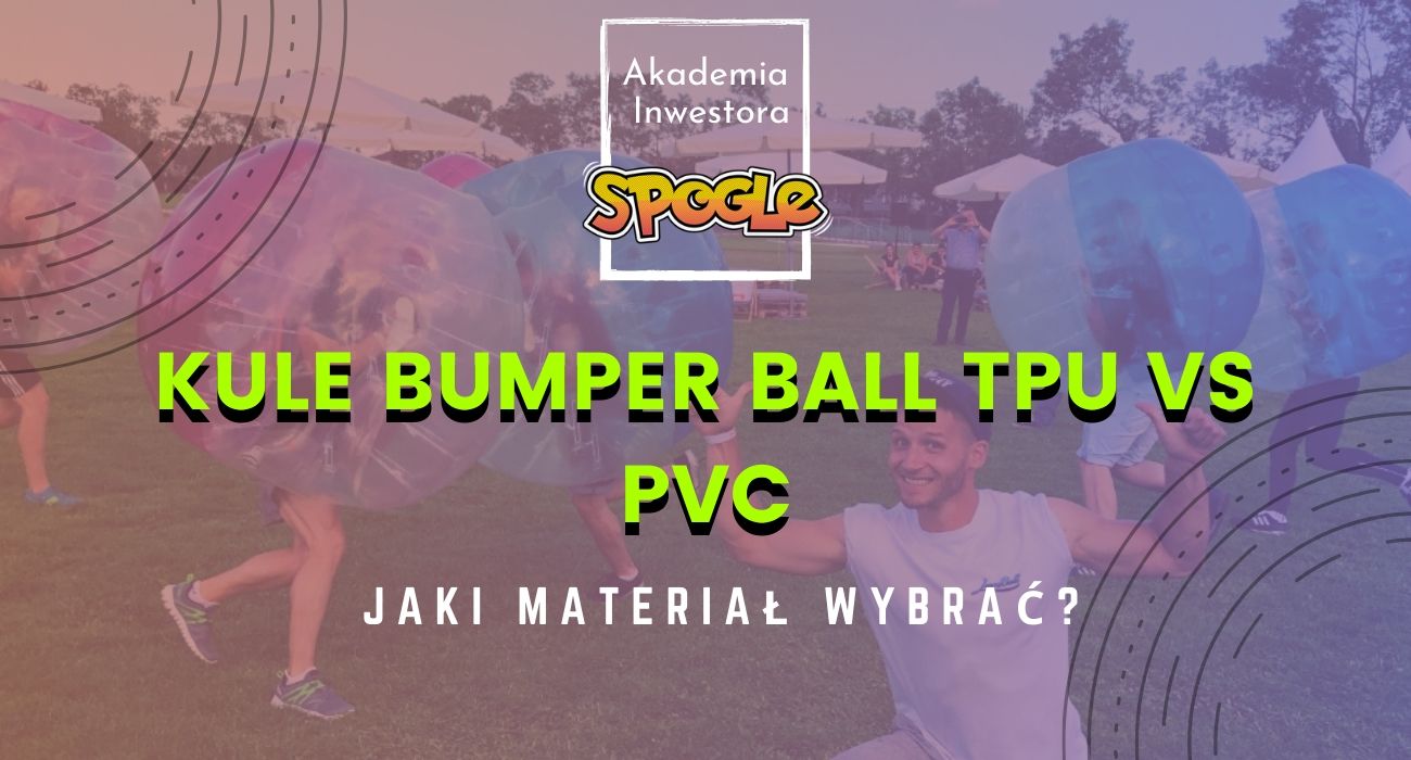 Kule Bumper Ball TPU vs PVC - jaki materiał wybrać