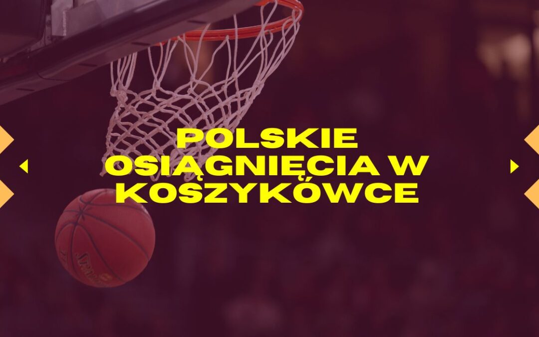 Polskie osiągnięcia w koszykówce