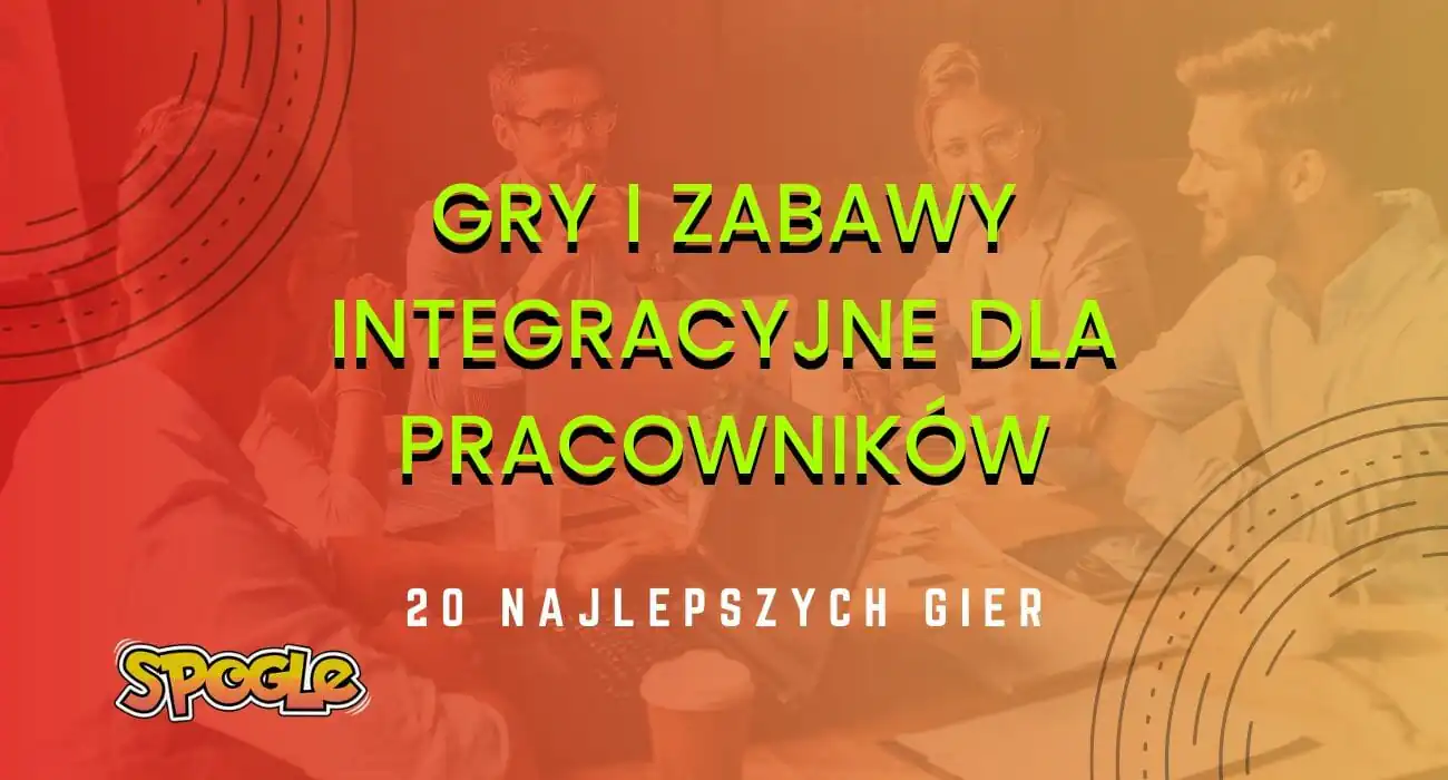 20 najlepszych zabaw integracyjnych dla pracowników