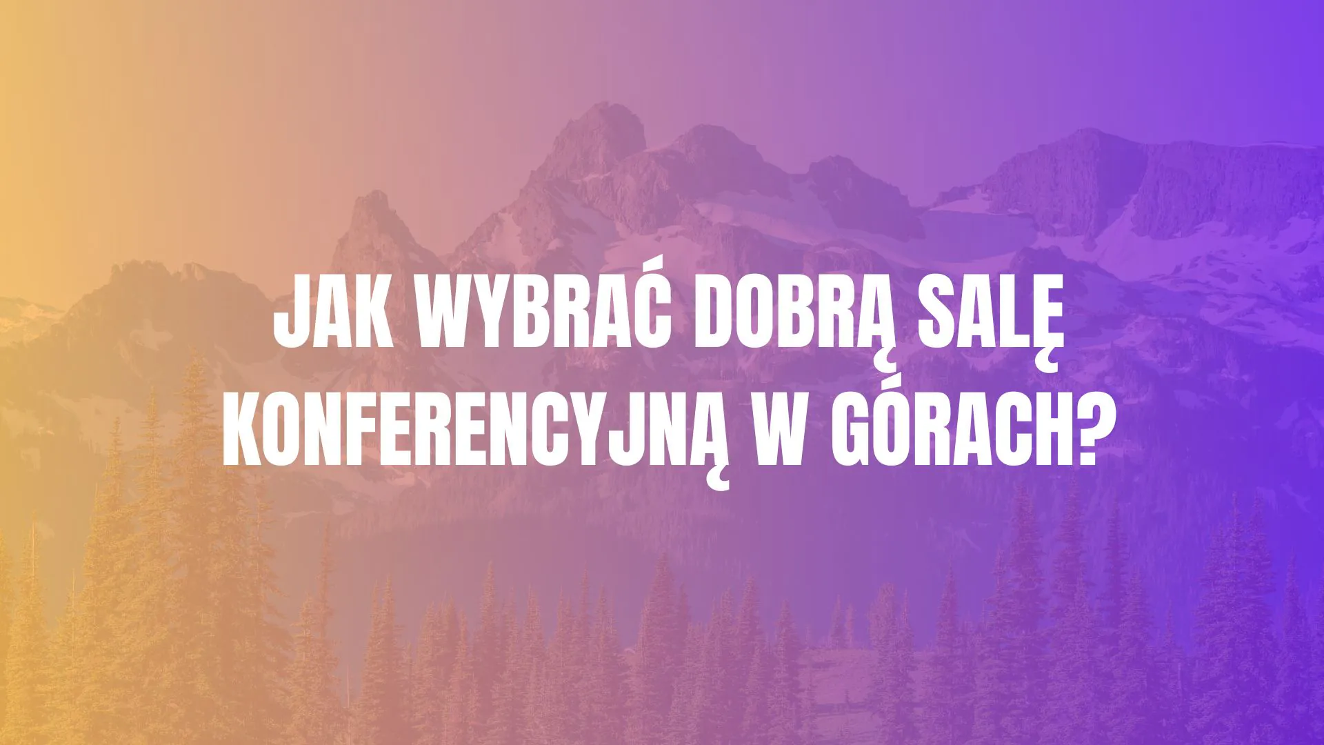 Jak wybrać dobrą salę konferencyjną w górach? Jak wybrać dobrą salę konferencyjną w górach?